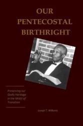 Our Pentecostal Birthright - Preserving our Godly Heritage in the Midst of Transition