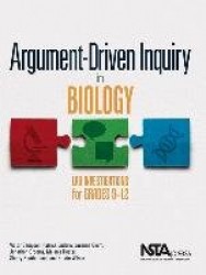 Argument-Driven Inquiry in Biology - Lab Investigations for Grades 9-12