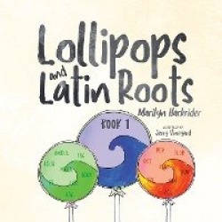 Lollipops and Latin Roots - Book 1 in the Wonderful World of Words Series