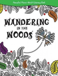 Wandering in the Woods - Peaceful Places Adult Coloring Book