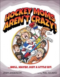 Hockey Moms Aren't Crazy! - ...Well, Maybe Just a Little Bit
