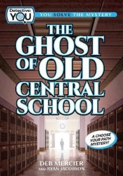 The Ghost of Old Central School - A Choose Your Path Mystery