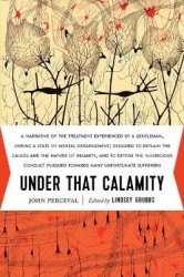 Under That Calamity - A Narrative of the Treatment Experienced by a Gentleman during a State of Mental Derangement