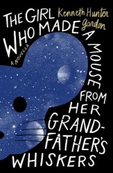 The Girl Who Made a Mouse From Her Grandfather's Whiskers - A Novella