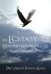 Ecstasy Beyond Knowing - A Manual of Meditation
