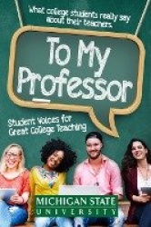 To My Professor - Student Voices for Great College Teaching
