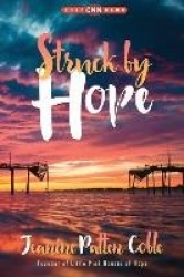 Struck by Hope - The True Story of Answering God's Call and the Creation of Little Pink Houses of Hope