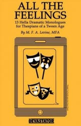 All the Feelings: Hella Dramatic Monologues for Thespians of a Teen Age