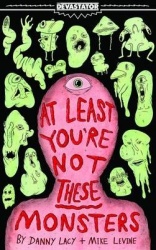 At Least You're Not These Monsters