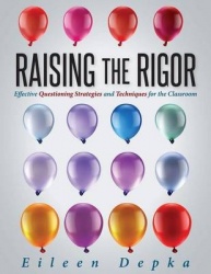 Raising the Rigor - Effective Questioning Strategies and Techniques for