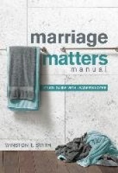 Marriage Matters Manual - Study Guide with Leader`s Notes
