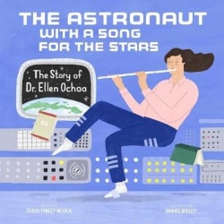 The Astronaut With a Song for the Stars - The Story of Dr. Ellen Ochoa