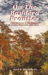 On The Bandera Frontier - Contributions to the Bandera County Historian 1992-2010