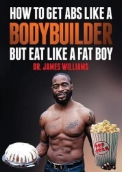 How to Get ABS Like a Bodybuilder - But Eat Like a Fat Boy