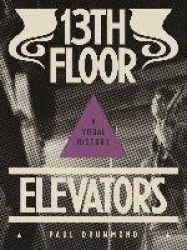 13th Floor Elevators - A Visual History