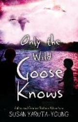Only the Wild Goose Knows - A Max and Charles Nature Adventure