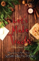 Let's Make Tracks: A Christmas Story (a Max and Charles Nature Adventure)
