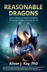Reasonable Dragons - How to Activate the Field of Possibilities Where Logical Magic Is the New Normal