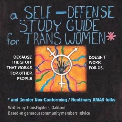 A Self Defense Study Guide for Trans Women and Other People Affected by Transmisogyny