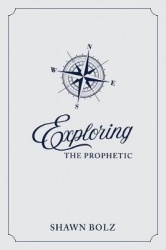 Exploring the Prophetic Devotional - A 90 day journey of hearing God's Voice