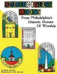 Stained Glass Windows - From Philadelphia's Historic Houses of Worship: Revised Edition