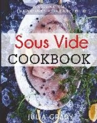 Sous Vide Cookbook - Prepare Professional Quality Food Easily at Home