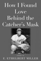 How I Found Love Behind the Catcher's Mask - Poems