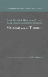 Messiah and the Throne - Jewish Merkabah Mysticism and Early Christian Exaltation Discourse