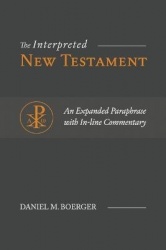 The Interpreted New Testament - An Expanded Paraphrase with In-line Commentary