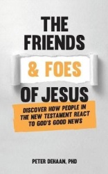 The Friends and Foes of Jesus - Discover How People in the New Testament React to God's Good News