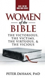 Women of the Bible - The Victorious, the Victims, the Virtuous, and the Vicious