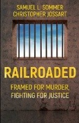Railroaded - Framed For Murder, Fighting For Justice