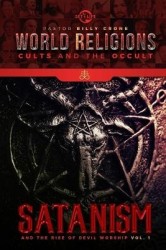 Satanism & the Rise of Devil Worship Vol.1