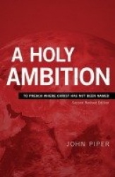 A Holy Ambition - To Preach Where Christ Has Not Been Named