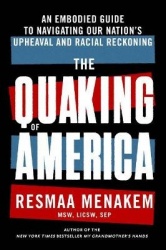 The Quaking of America - An Embodied Guide to Navigating Our Nation's Upheaval and Racial Reckoning