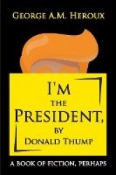 I'm the President, by Donald Thump - a book of fiction, perhaps