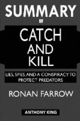SUMMARY Of Catch and Kill - Lies, Spies, and a Conspiracy to Protect Predators