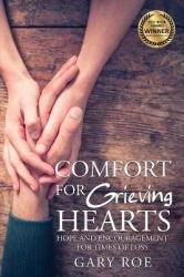 Comfort for Grieving Hearts - Hope and Encouragement for Times of Loss