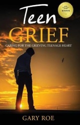 Teen Grief - Caring for the Grieving Teenage Heart
