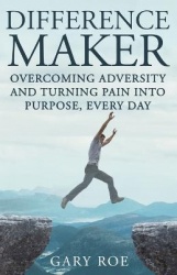 Difference Maker - Overcoming Adversity and Turning Pain into Purpose, Every Day (Adult Edition)