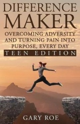 Difference Maker - Overcoming Adversity and Turning Pain into Purpose, Every Day (Teen Edition)