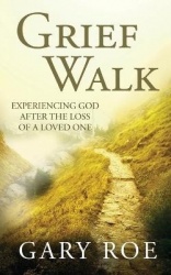 Grief Walk - Experiencing God After the Loss of a Loved One
