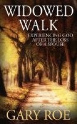 Widowed Walk - Experiencing God After the Loss of a Spouse