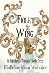 Fiolet & Wing - An Anthology of Domestic Fabulist Poetry
