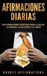 Afirmaciones Diarias - 250 Afirmaciones Positivas Para la Salud, la Riqueza, la Felicidad y el Amor