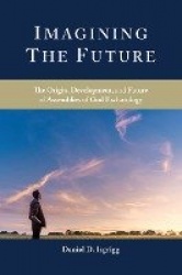Imagining the Future - The Origin, Development, and Future of Assemblies of God Eschatology