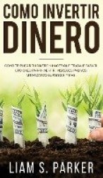 Como invertir dinero - Como Triplicar Tu Dinero y Hacer Que Trabaje Para Ti. Opciones Para Invertir, Ingresos Pasivos, Minimizan