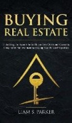 Buying Real Estate - Unlocking the Secrets to Get Incredible Deals and Generate Long-Term Passive Income Buying Real Estate Prop
