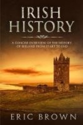 Irish History - A Concise Overview of the History of Ireland From Start to End