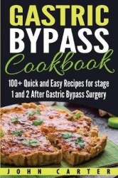 Gastric Bypass Cookbook - 100+ Quick and Easy Recipes for stage 1 and 2 After Gastric Bypass Surgery